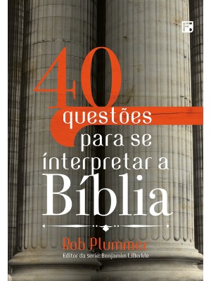 40 Questões Para Se Interpretar A Bíblia | Rob Plummer