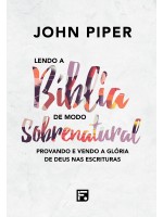Lendo A Bíblia De Modo Sobrenatural | John Piper | Provando e vendo a glória de Deus na escritura