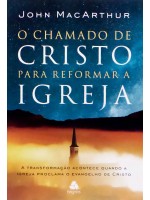 O Chamado De Cristo Para Reformar A Igreja | John MacArthur A transformação acontece quando a igreja proclama o evangelho de Cristo