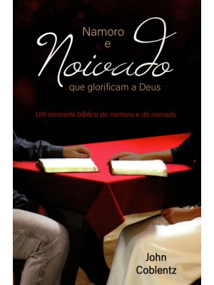 Namoro e noivado que glorificam a Deus | John Coblentz