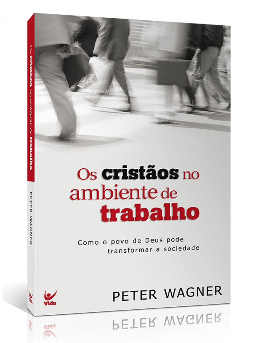 Os Cristãos No Ambiente De Trabalho | Peter Wagner