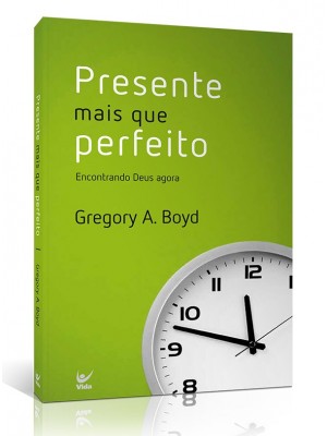 Presente Mais Que Perfeito | Gregory A. Boyd