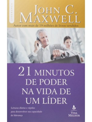 21 Minutos De Poder Na Vida De Um Líder | John C. Maxwell