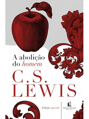 A Abolição Do Homem | Edição Especial | C.S. Lewis